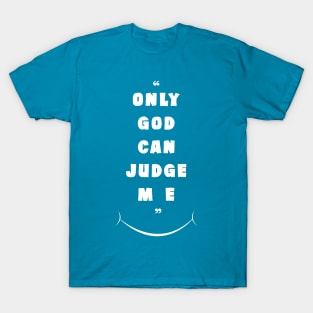 Quote ( Only God Can Judge Me ) " Saying " T-Shirt